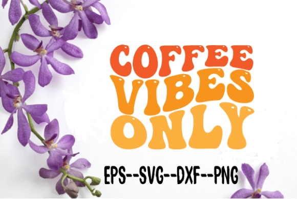 Coffee Vibes Only. New Wavy Retro Svg