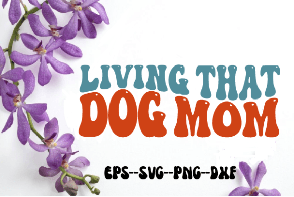 Living That Dog Mom Retro Wavy Svg Review
