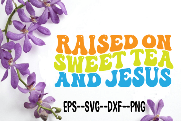 Raised on Sweet Tea and Jesus Wavy Svg Review