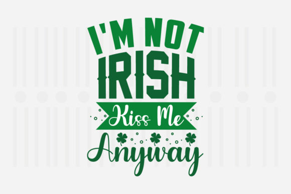 Review: I'm Not Irish Kiss Me Anyway Embroidery Design